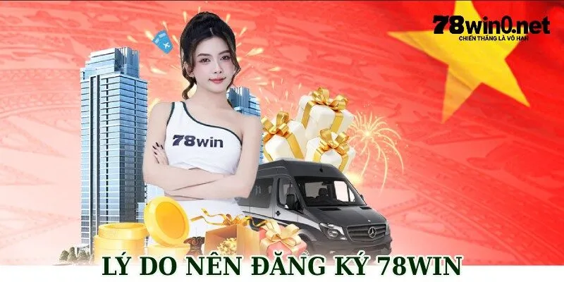 đăng ký 78win lý do mở khoản