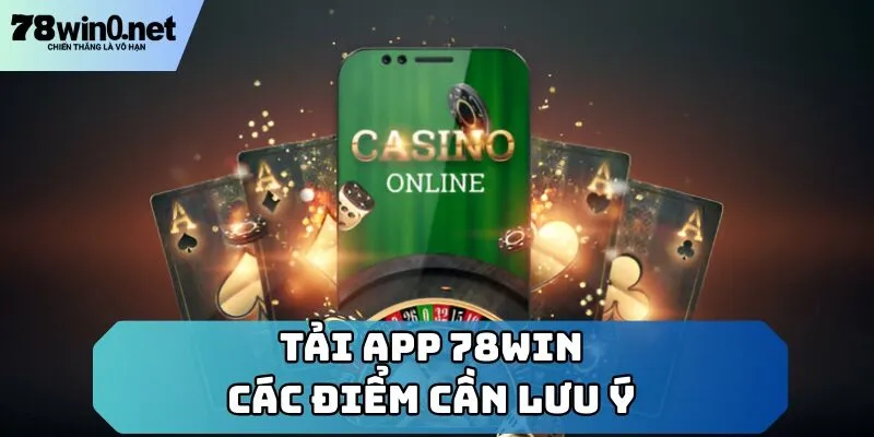 tải app 78win lưu ý