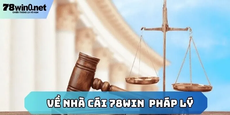 về nhà cái 78win pháp lý