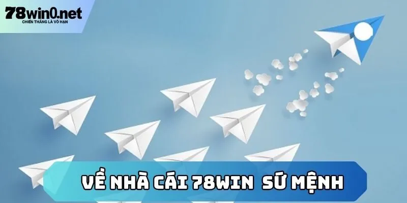 về nhà cái 78win sứ mệnh