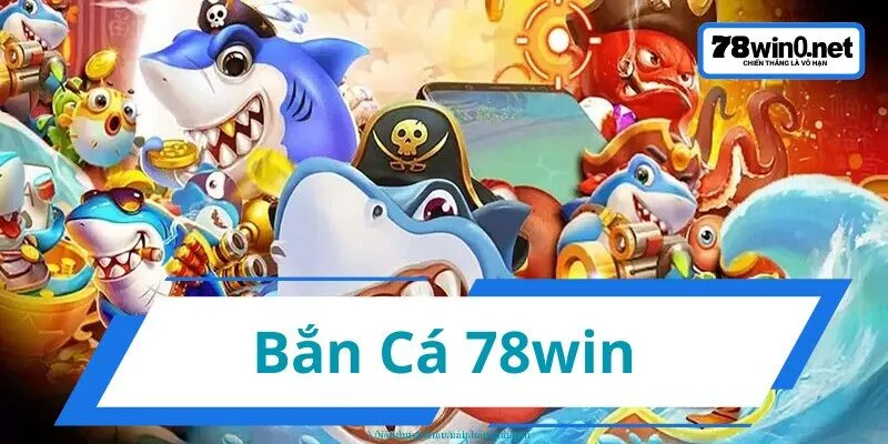 bắn cá 78win đại diện