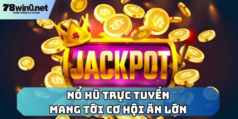 nổ hũ trực tuyến thưởng lớn